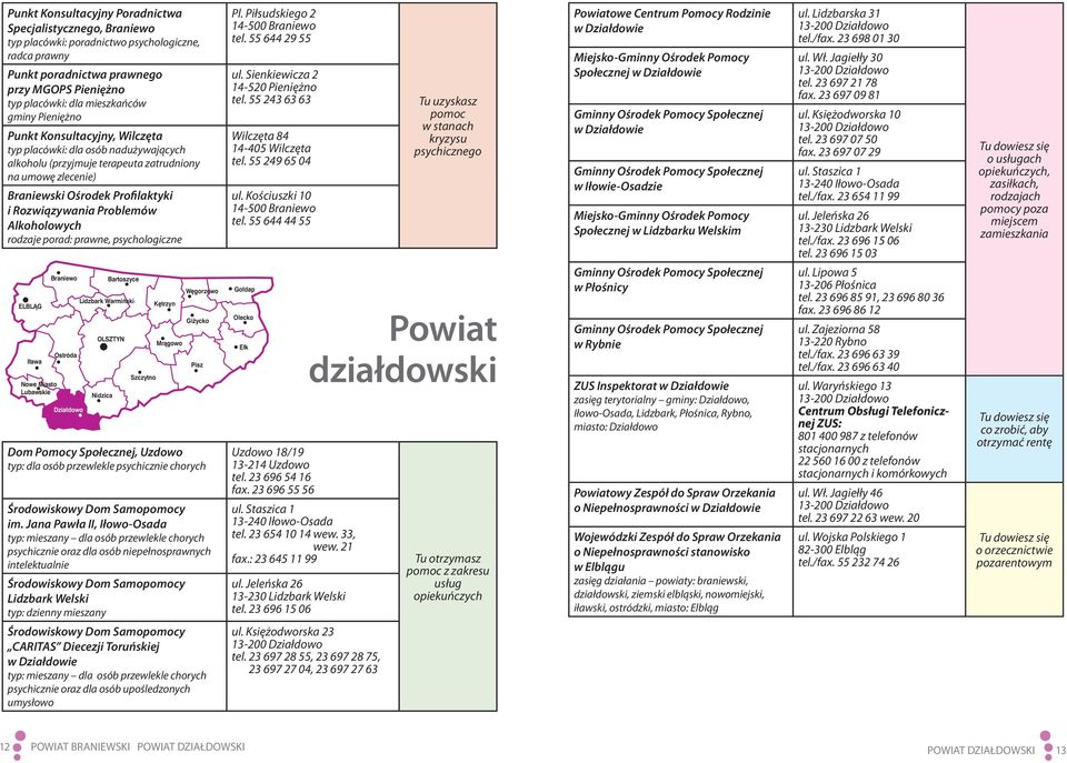 Alkoholowych rodzaje porad: prawne, psychologiczne ELBLÑG I awa Nowe Miasto Lubawskie Braniewo Ostróda Dzia dowo Bartoszyce Lidzbark Warmiƒski OLSZTYN K trzyn Mràgowo W gorzewo Gi ycko Pisz Dom