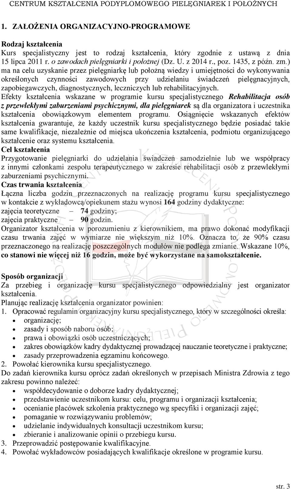) ma na celu uzyskanie przez pielęgniarkę lub położną wiedzy i umiejętności do wykonywania określonych czynności zawodowych przy udzielaniu świadczeń pielęgnacyjnych, zapobiegawczych,