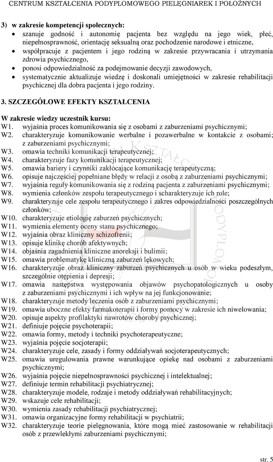 umiejętności w zakresie rehabilitacji psychicznej dla dobra pacjenta i jego rodziny. 3. SZCZEGÓŁOWE EFEKTY KSZTAŁCENIA W zakresie wiedzy uczestnik kursu: W1.