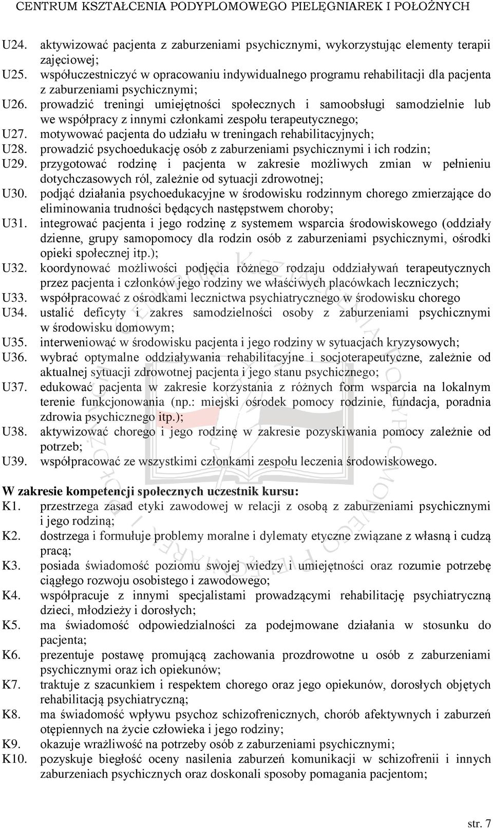 prowadzić treningi umiejętności społecznych i samoobsługi samodzielnie lub we współpracy z innymi członkami zespołu terapeutycznego; U27.
