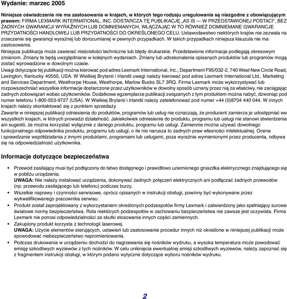 OKREŚLONEGO CELU. Ustawodawstwo niektórych krajów nie zezwala na zrzeczenie się gwarancji wyraźnej lub dorozumianej w pewnych przypadkach. W takich przypadkach niniejsza klauzula nie ma zastosowania.