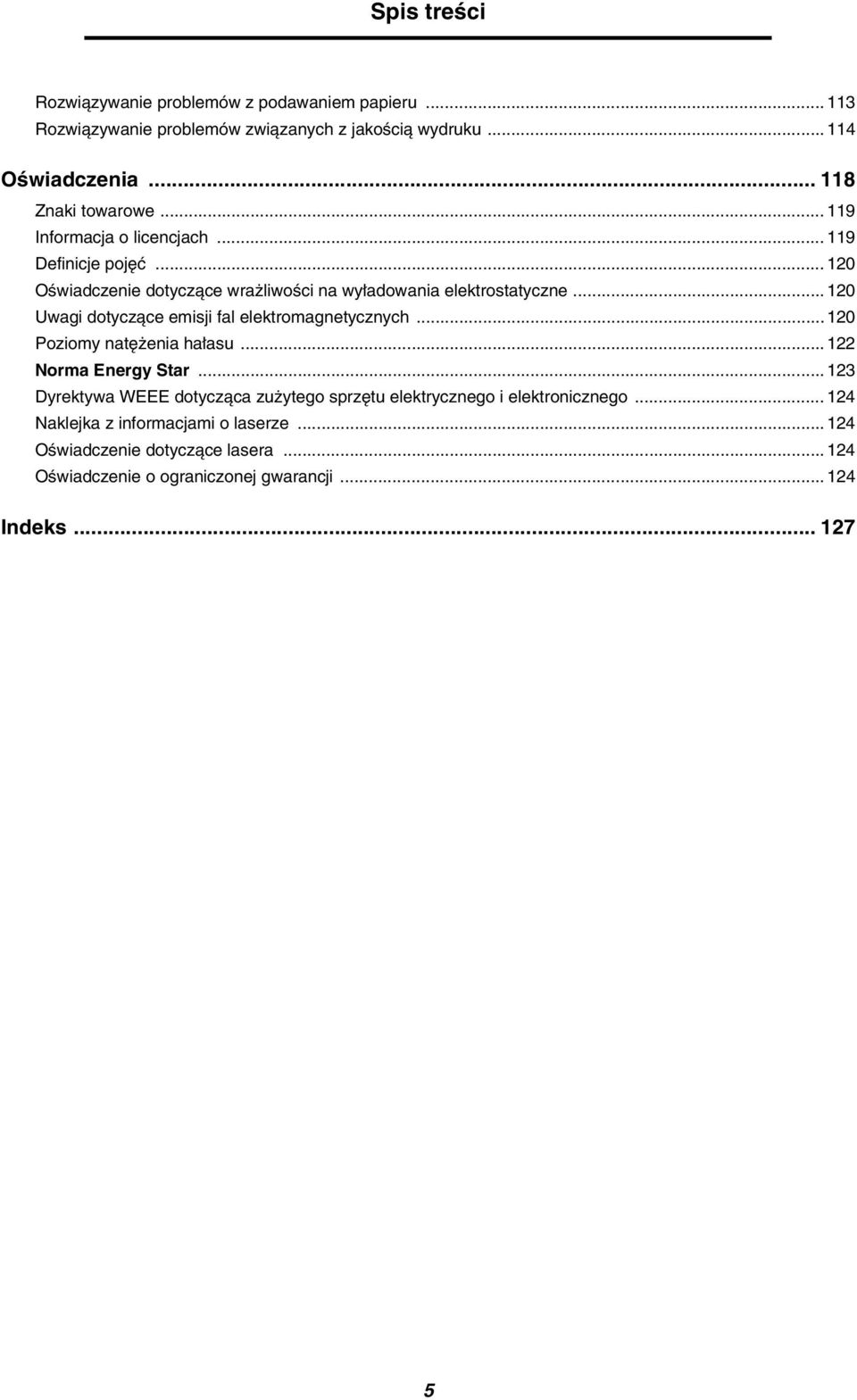 .. 120 Uwagi dotyczące emisji fal elektromagnetycznych... 120 Poziomy natężenia hałasu... 122 Norma Energy Star.