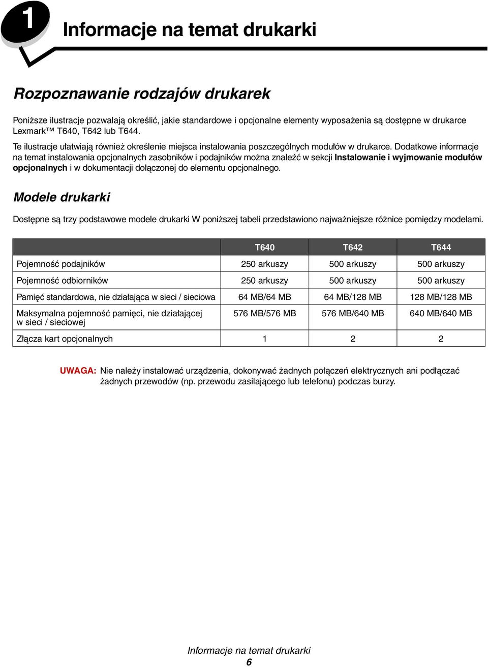 Dodatkowe informacje na temat instalowania opcjonalnych zasobników i podajników można znaleźć w sekcji Instalowanie i wyjmowanie modułów opcjonalnych i w dokumentacji dołączonej do elementu