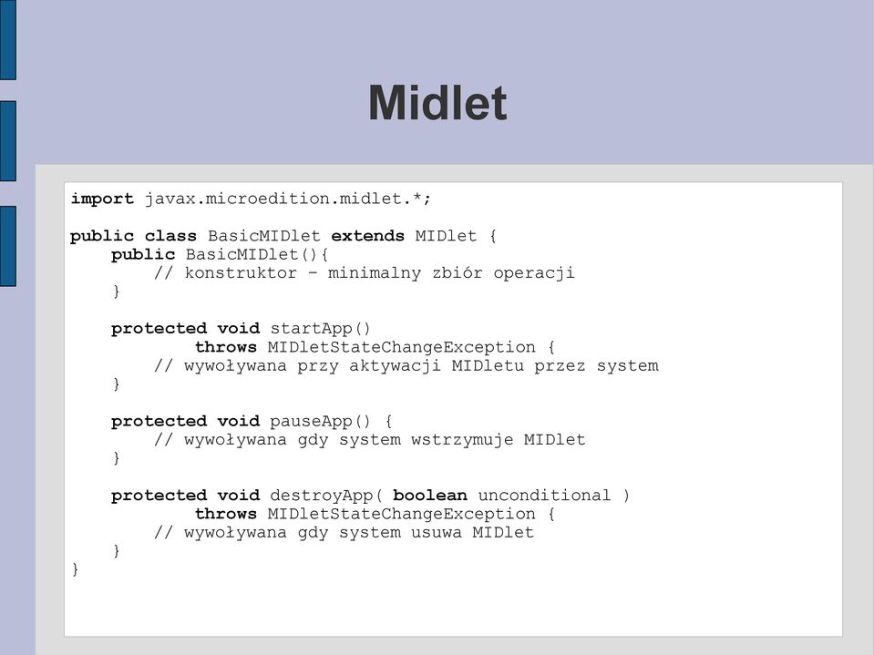 protected void startapp() throws MIDletStateChangeException { // wywoływana przy aktywacji MIDletu przez system