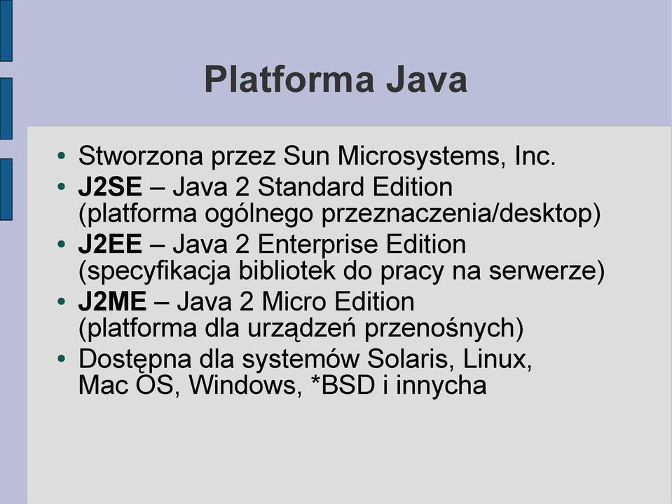 Enterprise Edition (specyfikacja bibliotek do pracy na serwerze) J2ME Java 2 Micro