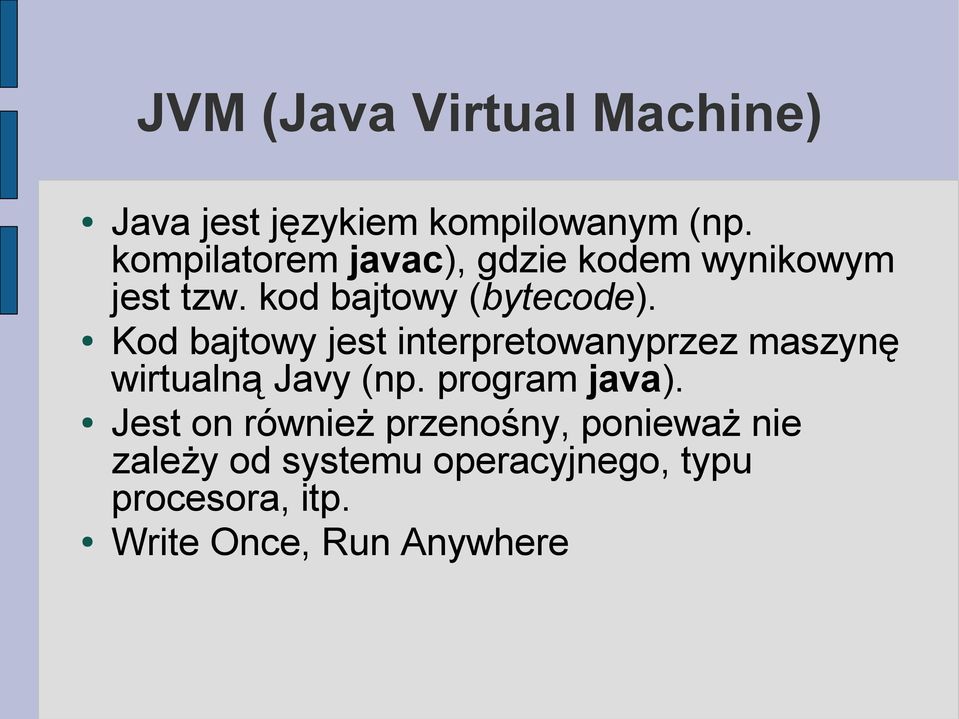 Kod bajtowy jest interpretowanyprzez maszynę wirtualną Javy (np. program java).