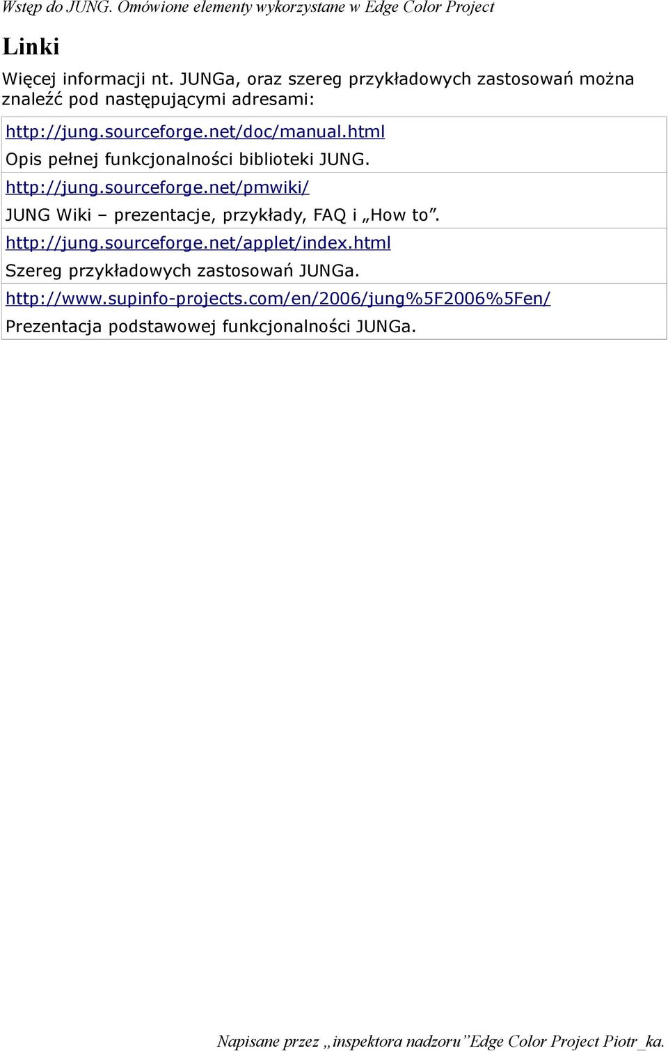 net/doc/manual.html Opis pełnej funkcjonalności biblioteki JUNG. http://jung.sourceforge.