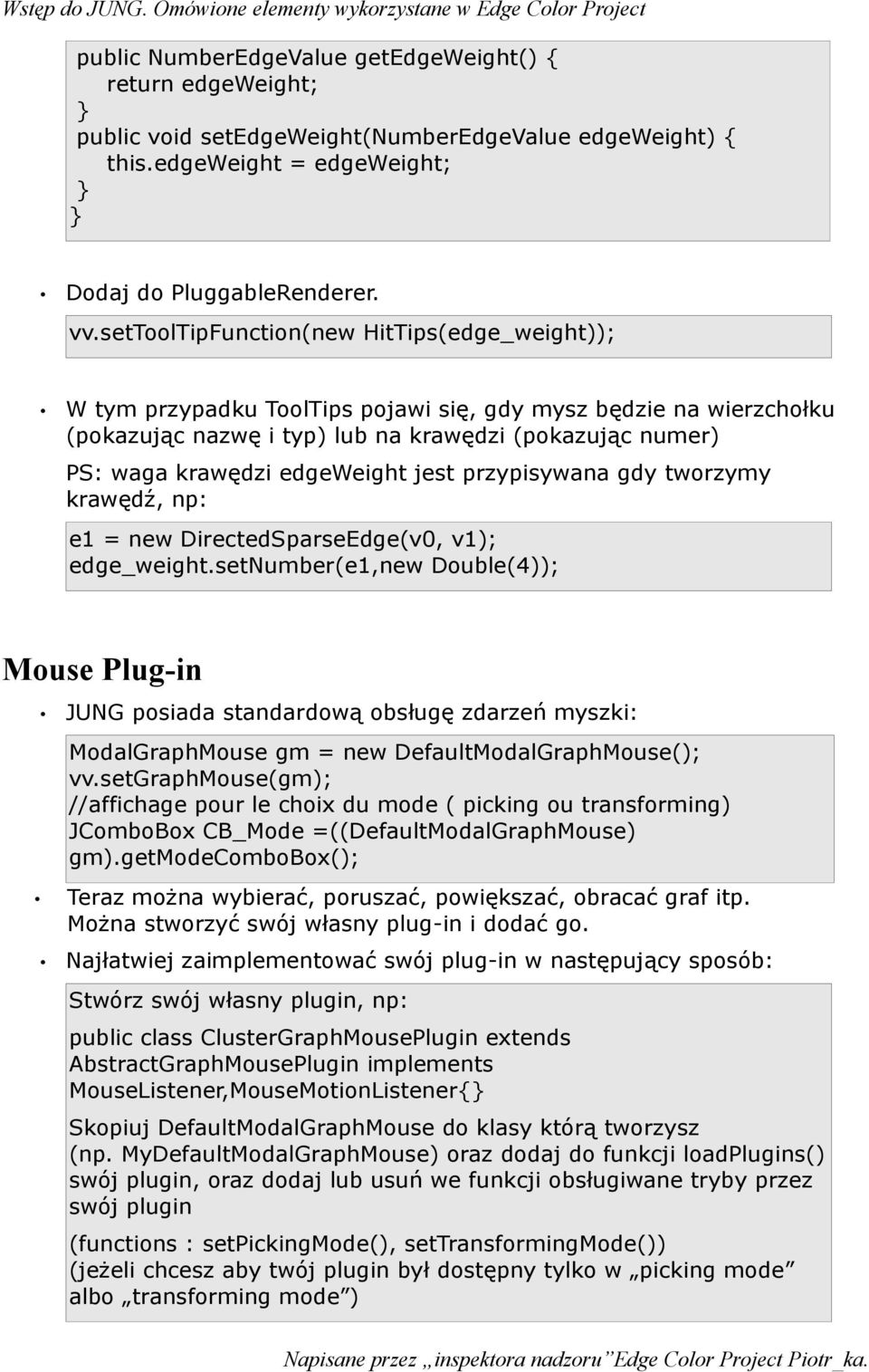 edgeweight jest przypisywana gdy tworzymy krawędź, np: e1 = new DirectedSparseEdge(v0, v1); edge_weight.