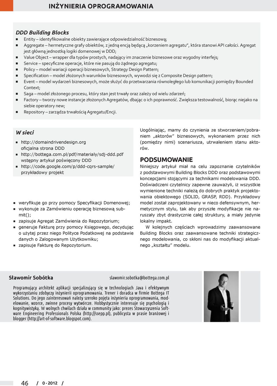 do żądnego agregatu; Policy model wariacji operacji biznesowych, Strategy Design Pattern; Specification model złożonych warunków biznesowych, wywodzi się z Composite Design pattern; Event model
