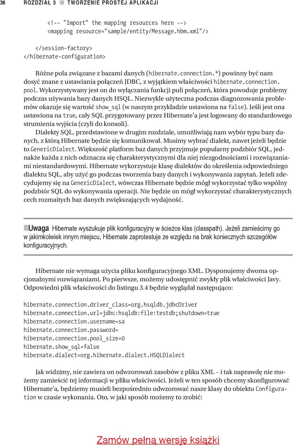 *) powinny być nam dosyć znane z ustawiania połączeń JDBC, z wyjątkiem właściwości hibernate.connection. pool.