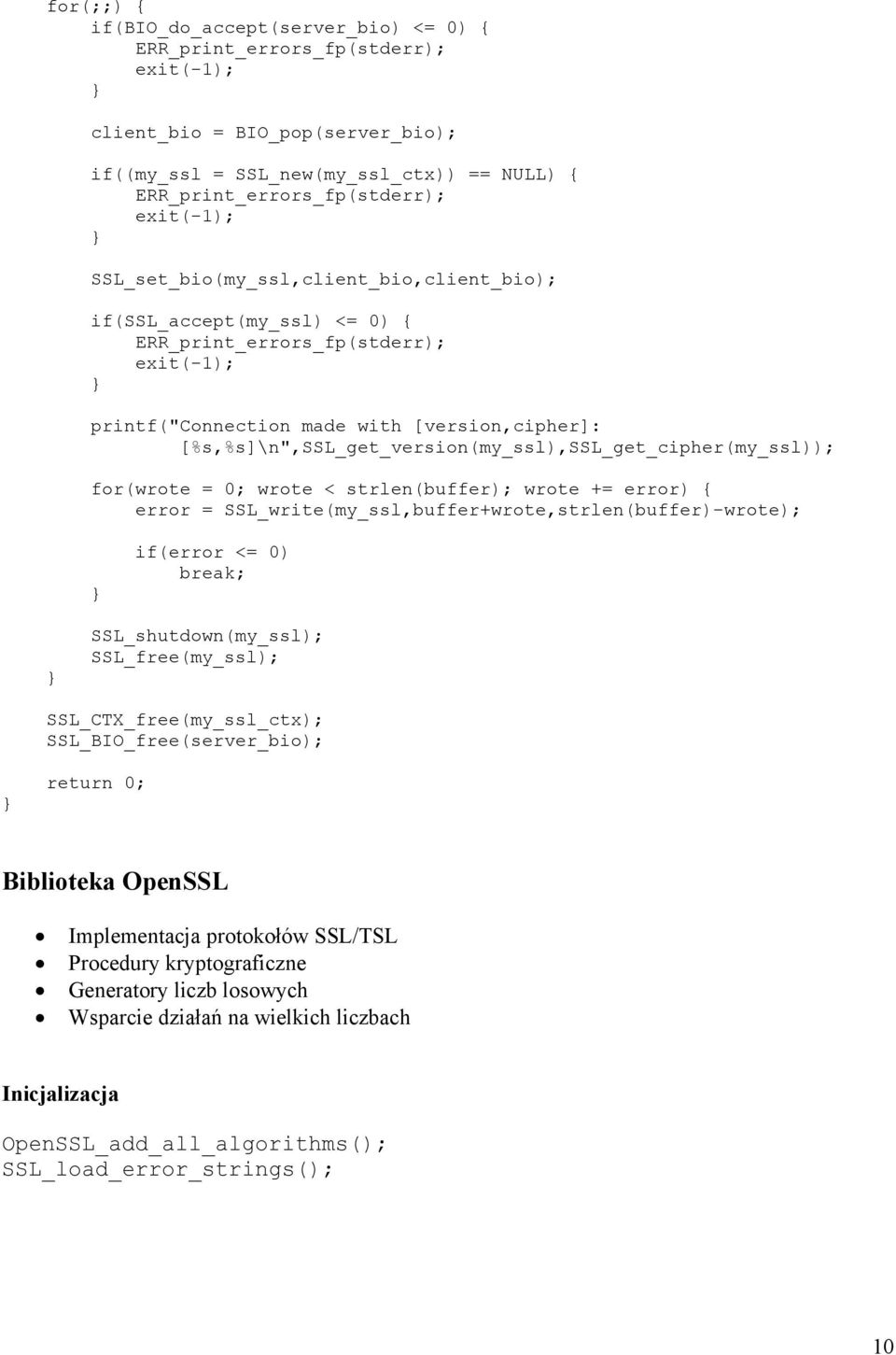 += error) { error = SSL_write(my_ssl,buffer+wrote,strlen(buffer)-wrote); if(error <= 0) break; SSL_shutdown(my_ssl); SSL_free(my_ssl); SSL_CTX_free(my_ssl_ctx);