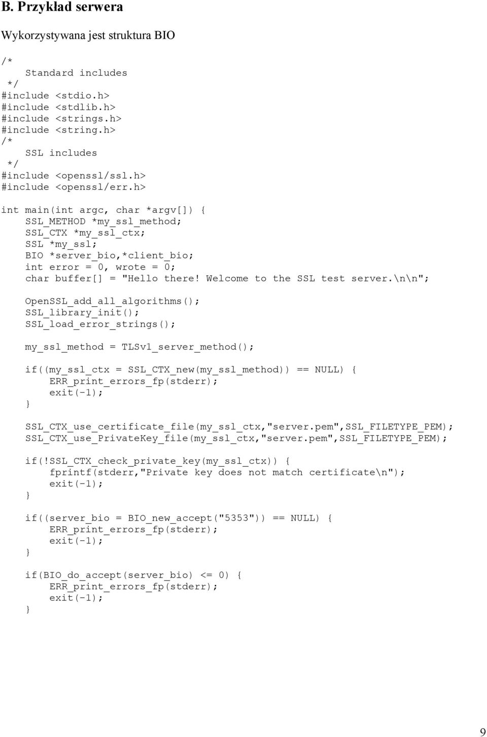 \n\n"; OpenSSL_add_all_algorithms(); SSL_library_init(); my_ssl_method = TLSv1_server_method(); if((my_ssl_ctx = SSL_CTX_new(my_ssl_method)) == NULL) { SSL_CTX_use_certificate_file(my_ssl_ctx,"server.