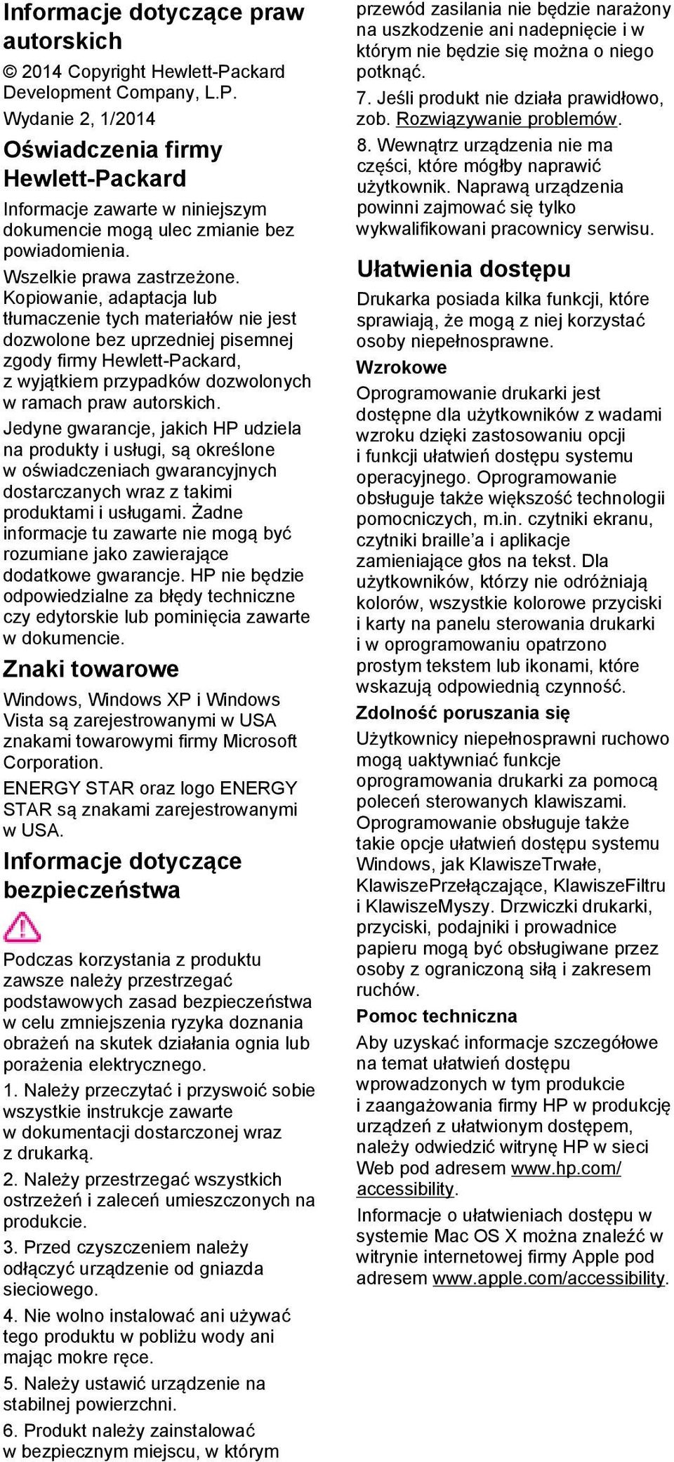 Kopiowanie, adaptacja lub tłumaczenie tych materiałów nie jest dozwolone bez uprzedniej pisemnej zgody firmy Hewlett-Packard, z wyjątkiem przypadków dozwolonych w ramach praw autorskich.