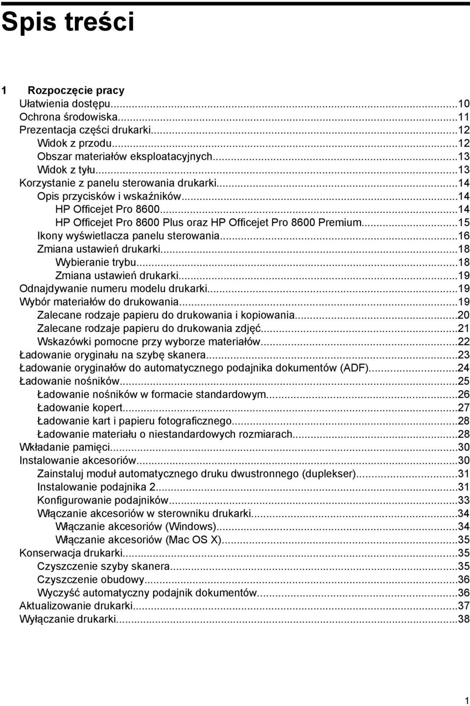 ..15 Ikony wyświetlacza panelu sterowania...16 Zmiana ustawień drukarki...18 Wybieranie trybu...18 Zmiana ustawień drukarki...19 Odnajdywanie numeru modelu drukarki...19 Wybór materiałów do drukowania.