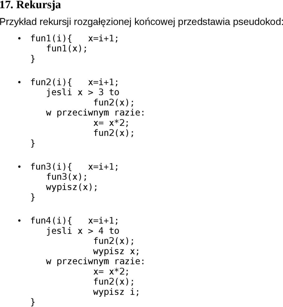 przeciwnym razie: x= x*2; fun3(i){ x=i+1; fun3(x); wypisz(x);