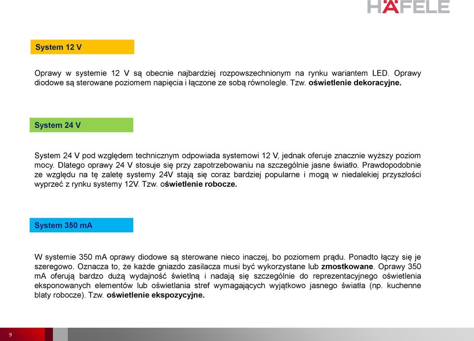 Dlatego oprawy 24 V stosuje się przy zapotrzebowaniu na szczególnie jasne światło.