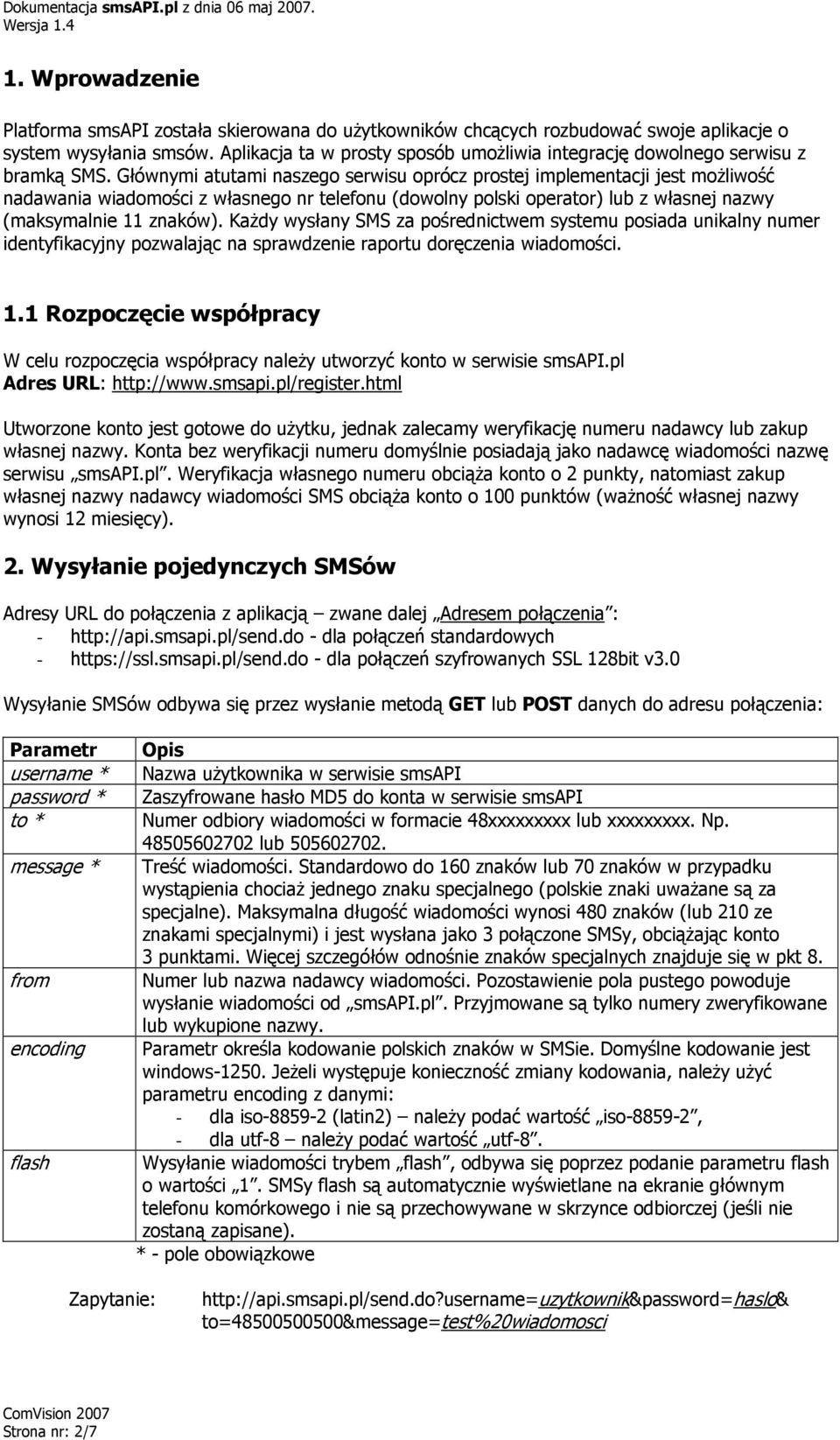 Głównymi atutami naszego serwisu oprócz prostej implementacji jest możliwość nadawania wiadomości z własnego nr telefonu (dowolny polski operator) lub z własnej nazwy (maksymalnie 11 znaków).