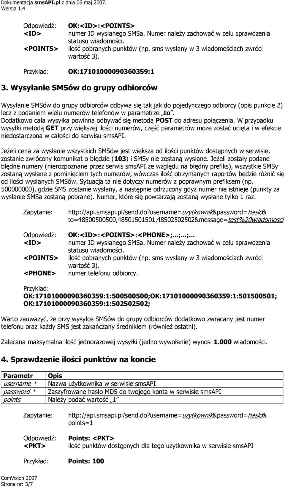 Wysyłanie SMSów do grupy odbiorców Wysyłanie SMSów do grupy odbiorców odbywa się tak jak do pojedynczego odbiorcy (opis punkcie 2) lecz z podaniem wielu numerów telefonów w parametrze to.