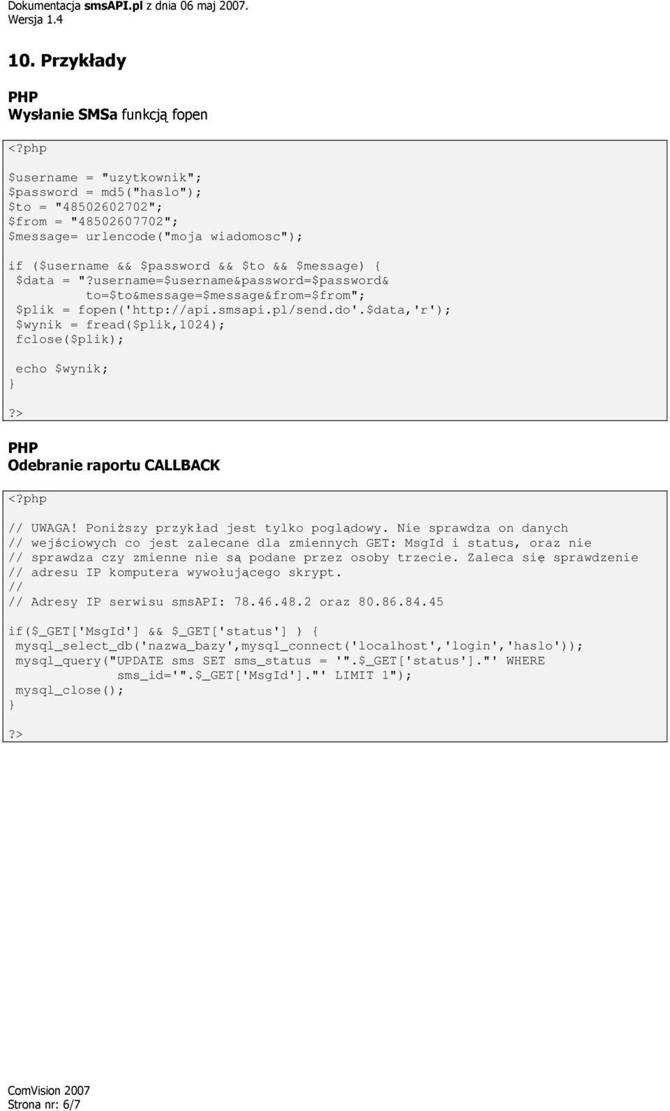 username=$username&password=$password& to=$to&message=$message&from=$from"; $plik = fopen('http://api.smsapi.pl/send.do'.$data,'r'); $wynik = fread($plik,1024); fclose($plik); echo $wynik;?