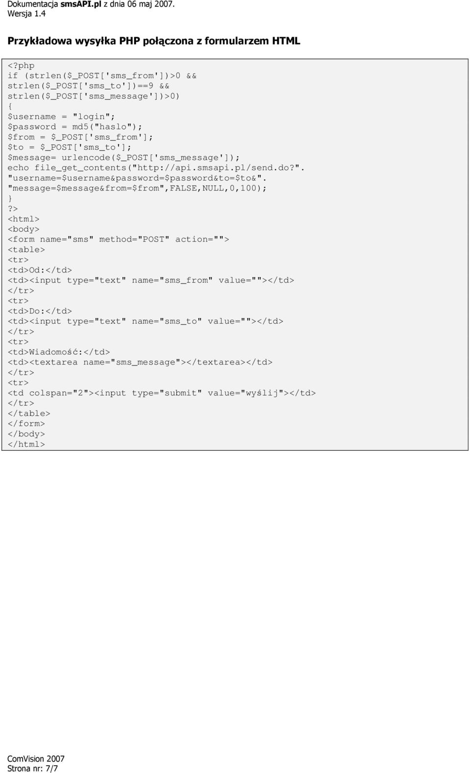 $_POST['sms_to']; $message= urlencode($_post['sms_message']); echo file_get_contents("http://api.smsapi.pl/send.do?". "username=$username&password=$password&to=$to&".