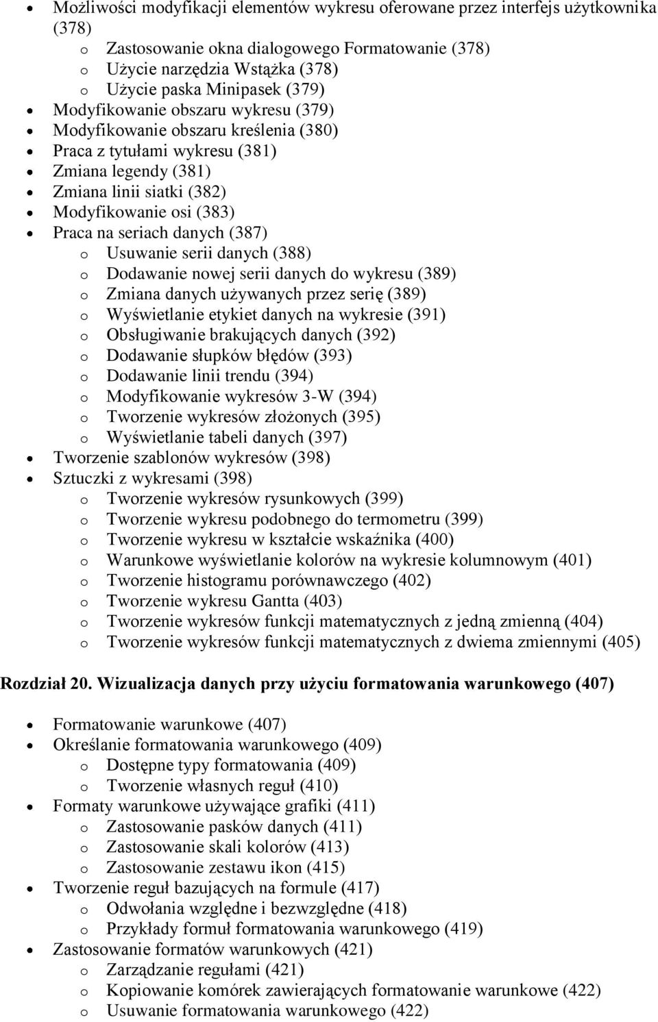 (387) o Usuwanie serii danych (388) o Dodawanie nowej serii danych do wykresu (389) o Zmiana danych używanych przez serię (389) o Wyświetlanie etykiet danych na wykresie (391) o Obsługiwanie