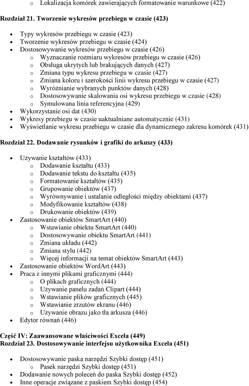 wykresów przebiegu w czasie (426) o Obsługa ukrytych lub brakujących danych (427) o Zmiana typu wykresu przebiegu w czasie (427) o Zmiana koloru i szerokości linii wykresu przebiegu w czasie (427) o