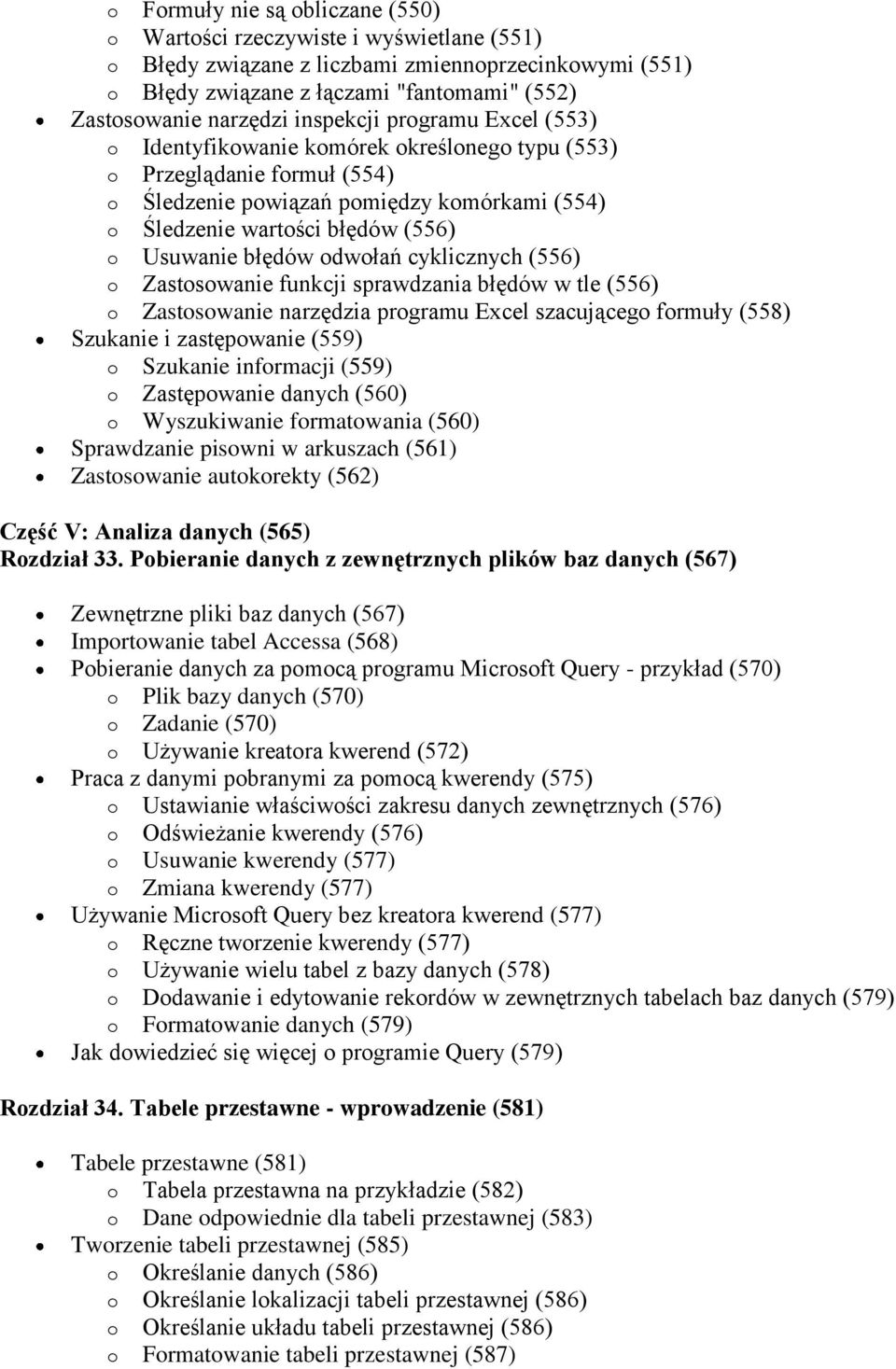 błędów odwołań cyklicznych (556) o Zastosowanie funkcji sprawdzania błędów w tle (556) o Zastosowanie narzędzia programu Excel szacującego formuły (558) Szukanie i zastępowanie (559) o Szukanie