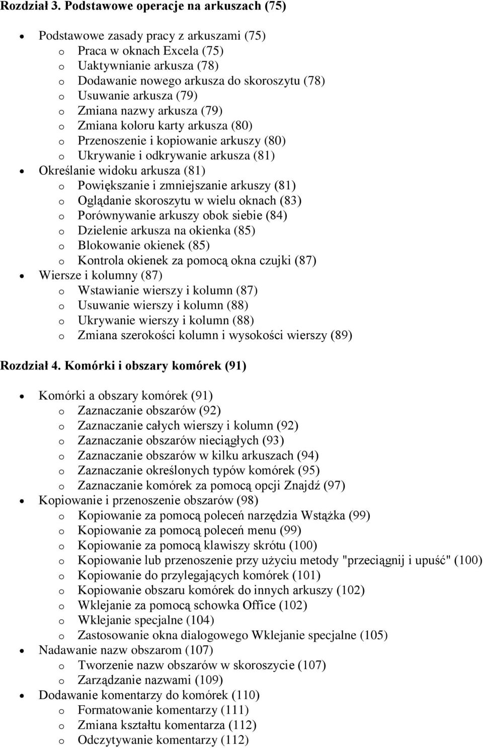 arkusza (79) o Zmiana nazwy arkusza (79) o Zmiana koloru karty arkusza (80) o Przenoszenie i kopiowanie arkuszy (80) o Ukrywanie i odkrywanie arkusza (81) Określanie widoku arkusza (81) o