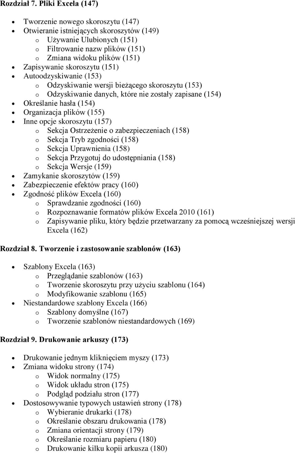 skoroszytu (151) Autoodzyskiwanie (153) o Odzyskiwanie wersji bieżącego skoroszytu (153) o Odzyskiwanie danych, które nie zostały zapisane (154) Określanie hasła (154) Organizacja plików (155) Inne