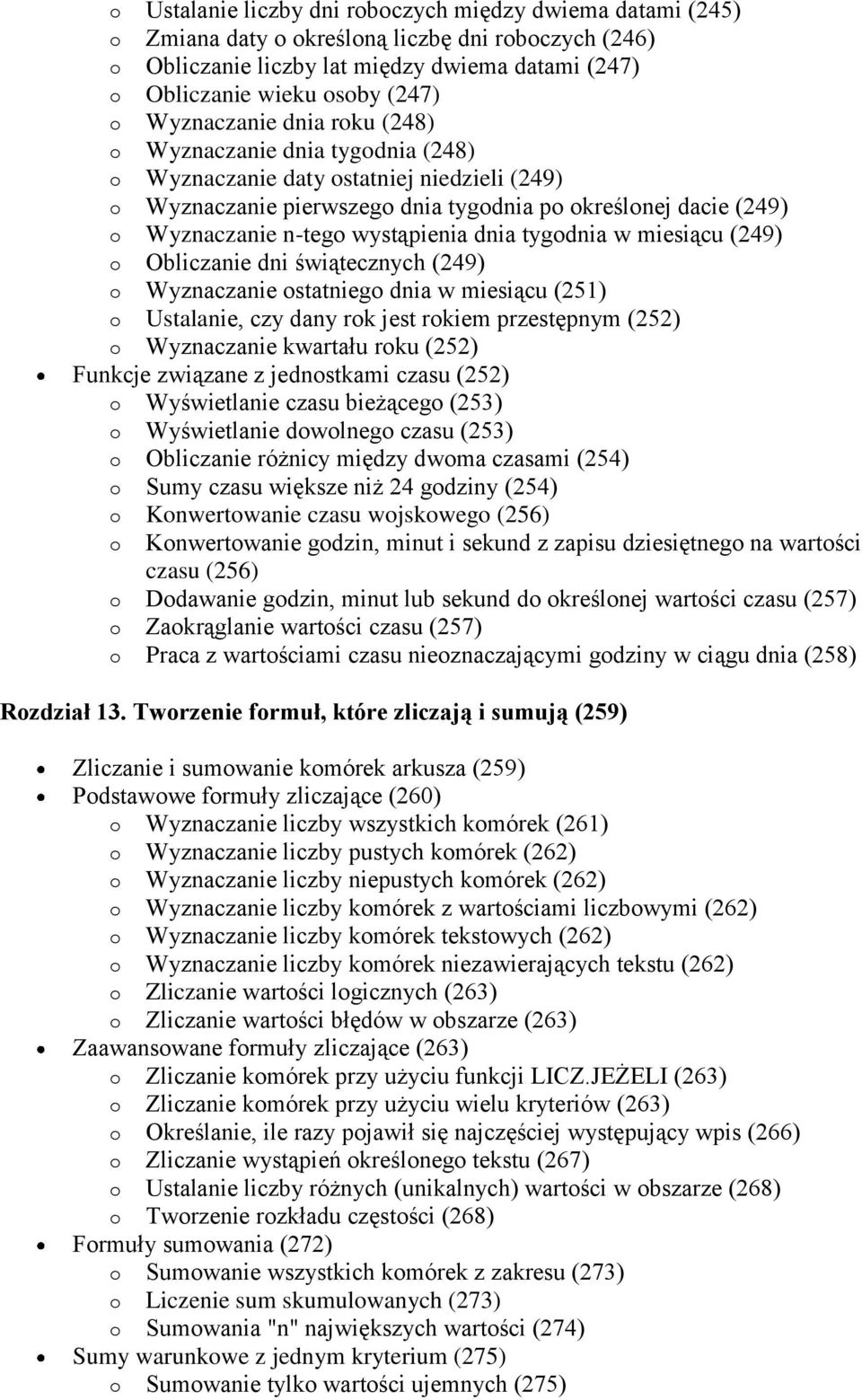 wystąpienia dnia tygodnia w miesiącu (249) o Obliczanie dni świątecznych (249) o Wyznaczanie ostatniego dnia w miesiącu (251) o Ustalanie, czy dany rok jest rokiem przestępnym (252) o Wyznaczanie