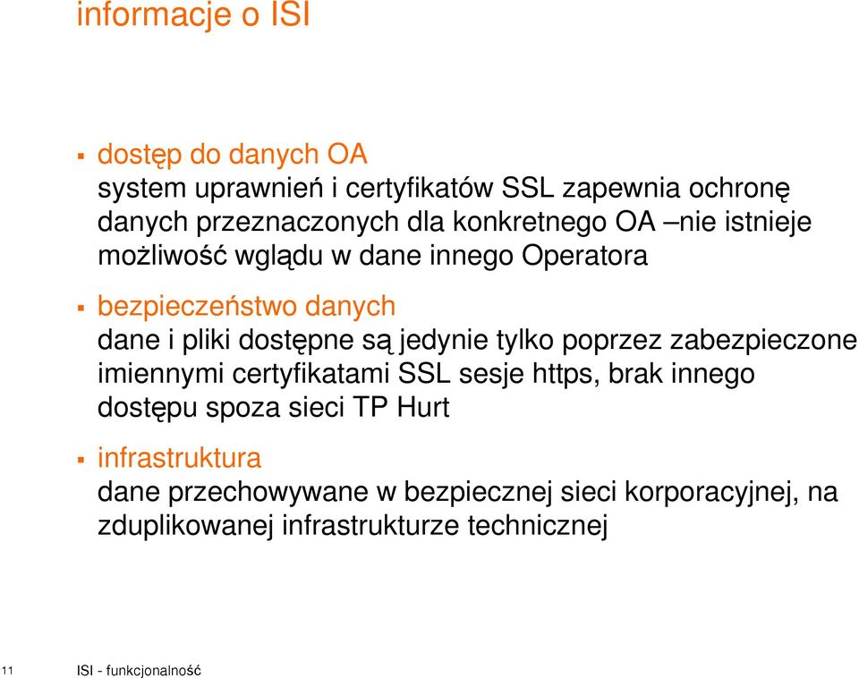jedynie tylko poprzez zabezpieczone imiennymi certyfikatami SSL sesje https, brak innego dostępu spoza sieci TP Hurt