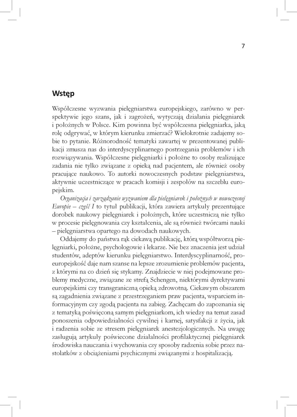 Różnorodność tematyki zawartej w prezentowanej publikacji zmusza nas do interdyscyplinarnego postrzegania problemów i ich rozwiązywania.