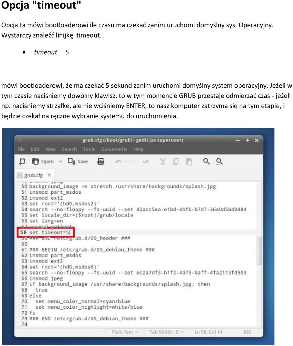 timeout 5 mówi bootloaderowi, że ma czekać 5 sekund zanim uruchomi domyślny system operacyjny.