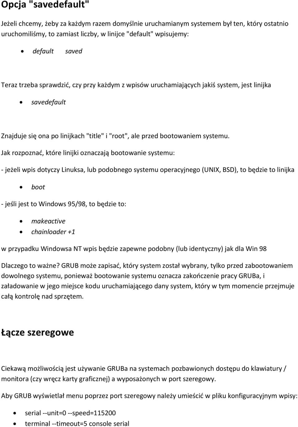 Jak rozpoznać, które linijki oznaczają bootowanie systemu: - jeżeli wpis dotyczy Linuksa, lub podobnego systemu operacyjnego (UNIX, BSD), to będzie to linijka boot - jeśli jest to Windows 95/98, to