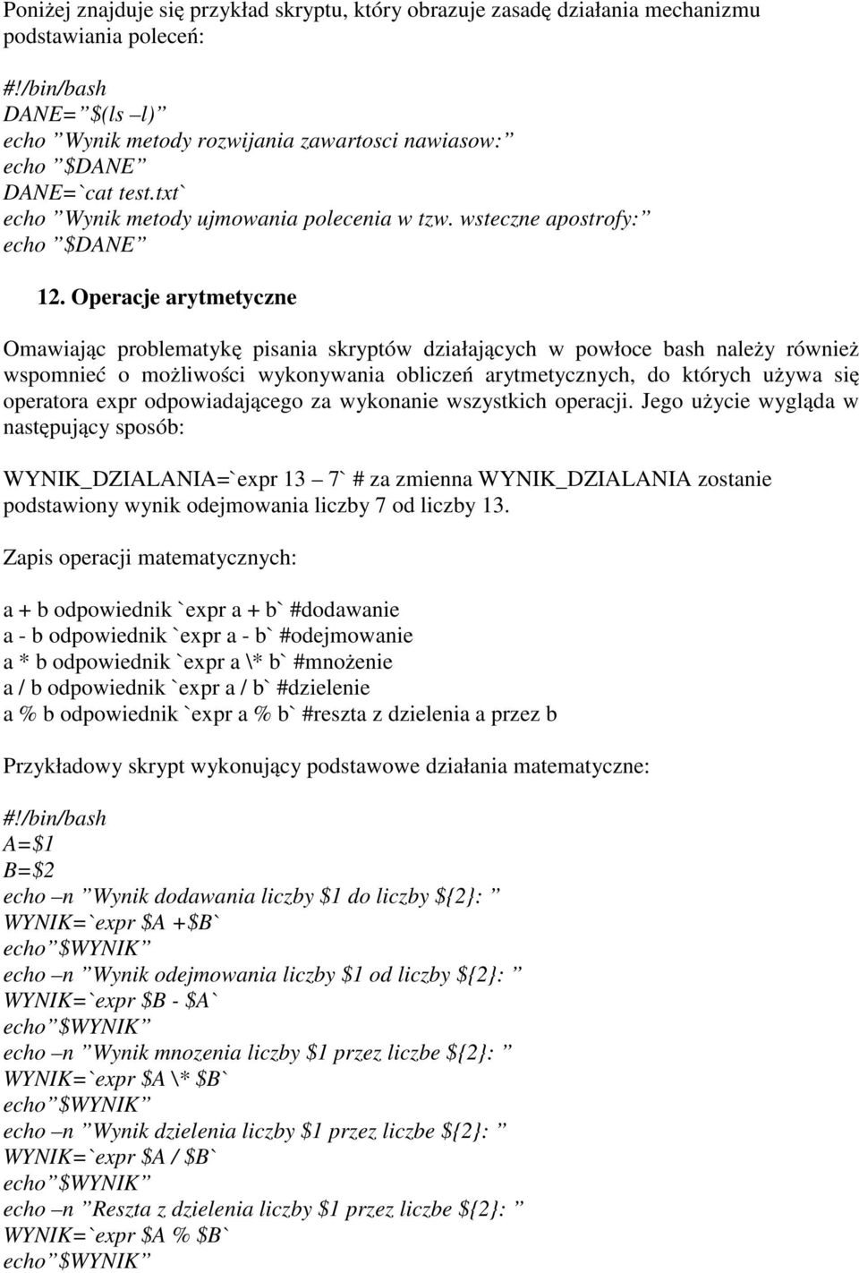 Operacje arytmetyczne Omawiając problematykę pisania skryptów działających w powłoce bash należy również wspomnieć o możliwości wykonywania obliczeń arytmetycznych, do których używa się operatora