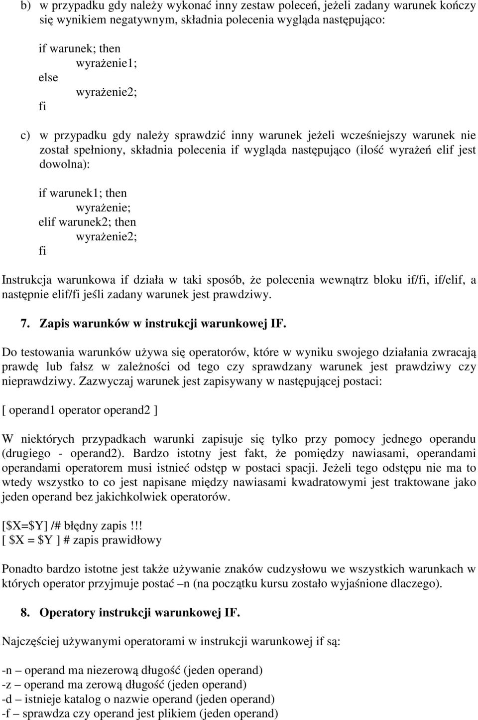 elif warunek2; then wyrażenie2; Instrukcja warunkowa if działa w taki sposób, że polecenia wewnątrz bloku if/, if/elif, a następnie elif/ jeśli zadany warunek jest prawdziwy. 7.