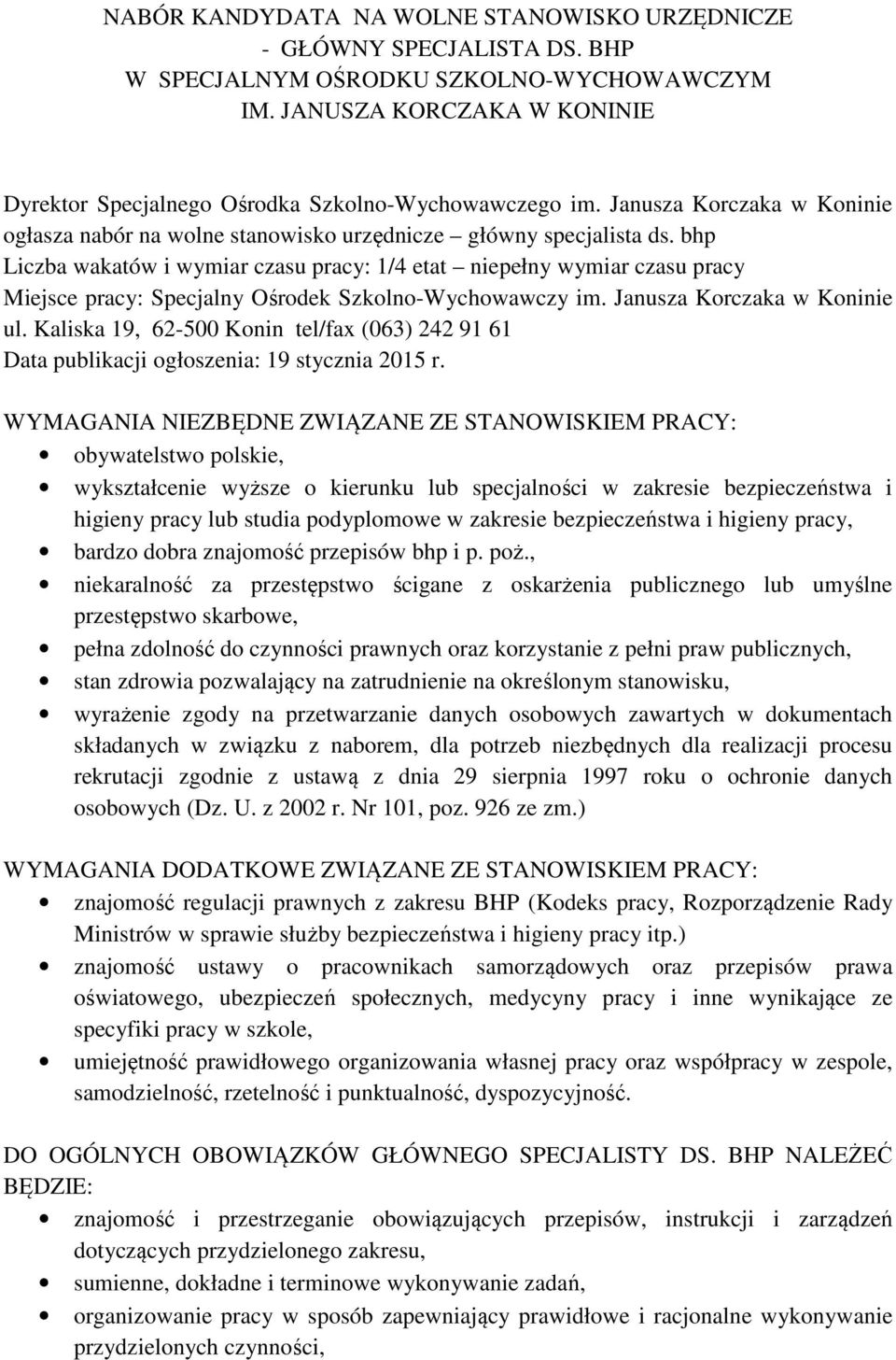 bhp Liczba wakatów i wymiar czasu pracy: 1/4 etat niepełny wymiar czasu pracy Miejsce pracy: Specjalny Ośrodek Szkolno-Wychowawczy im. Janusza Korczaka w Koninie ul.