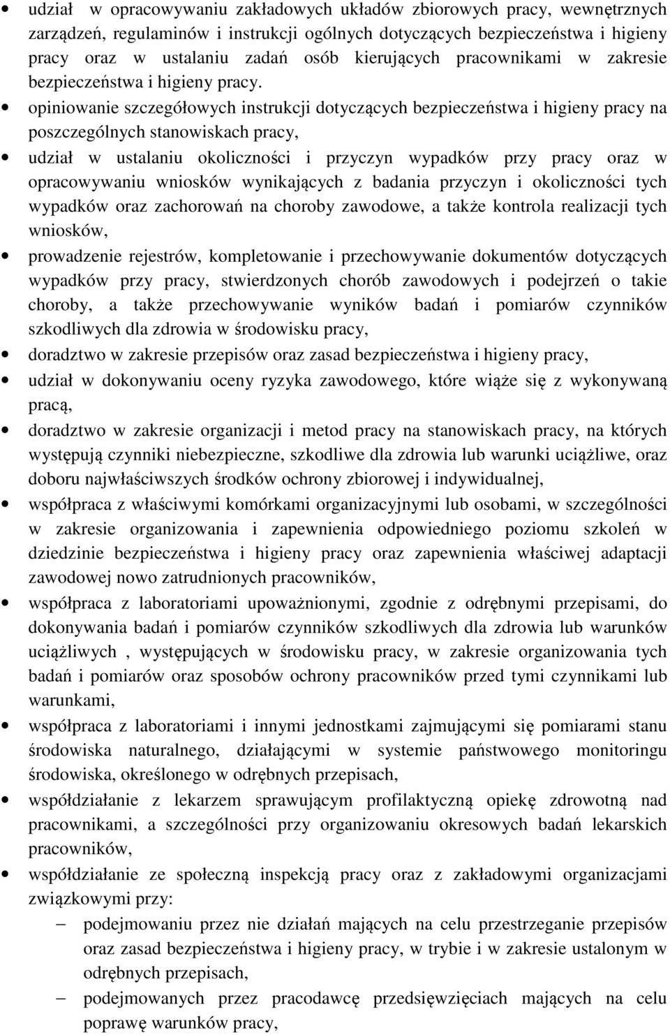 opiniowanie szczegółowych instrukcji dotyczących bezpieczeństwa i higieny pracy na poszczególnych stanowiskach pracy, udział w ustalaniu okoliczności i przyczyn wypadków przy pracy oraz w