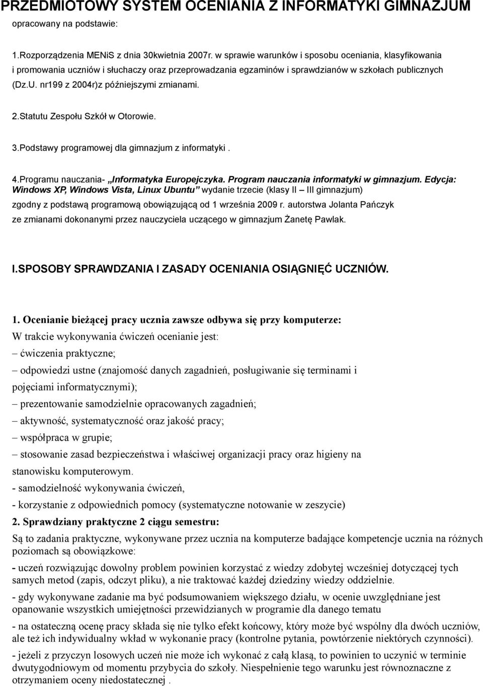 nr199 z 2004r)z późniejszymi zmianami. 2.Statutu Zespołu Szkół w Otorowie. 3.Podstawy programowej dla gimnazjum z informatyki. 4.Programu nauczania- Informatyka Europejczyka.