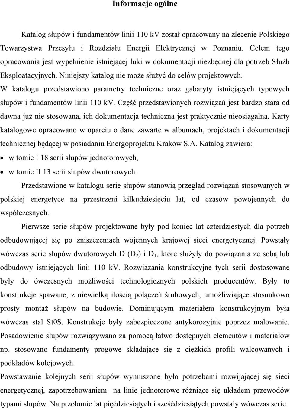 W katalogu przedstawiono parametry techniczne oraz gabaryty istniejących typowych słupów i fundamentów linii 110 kv.