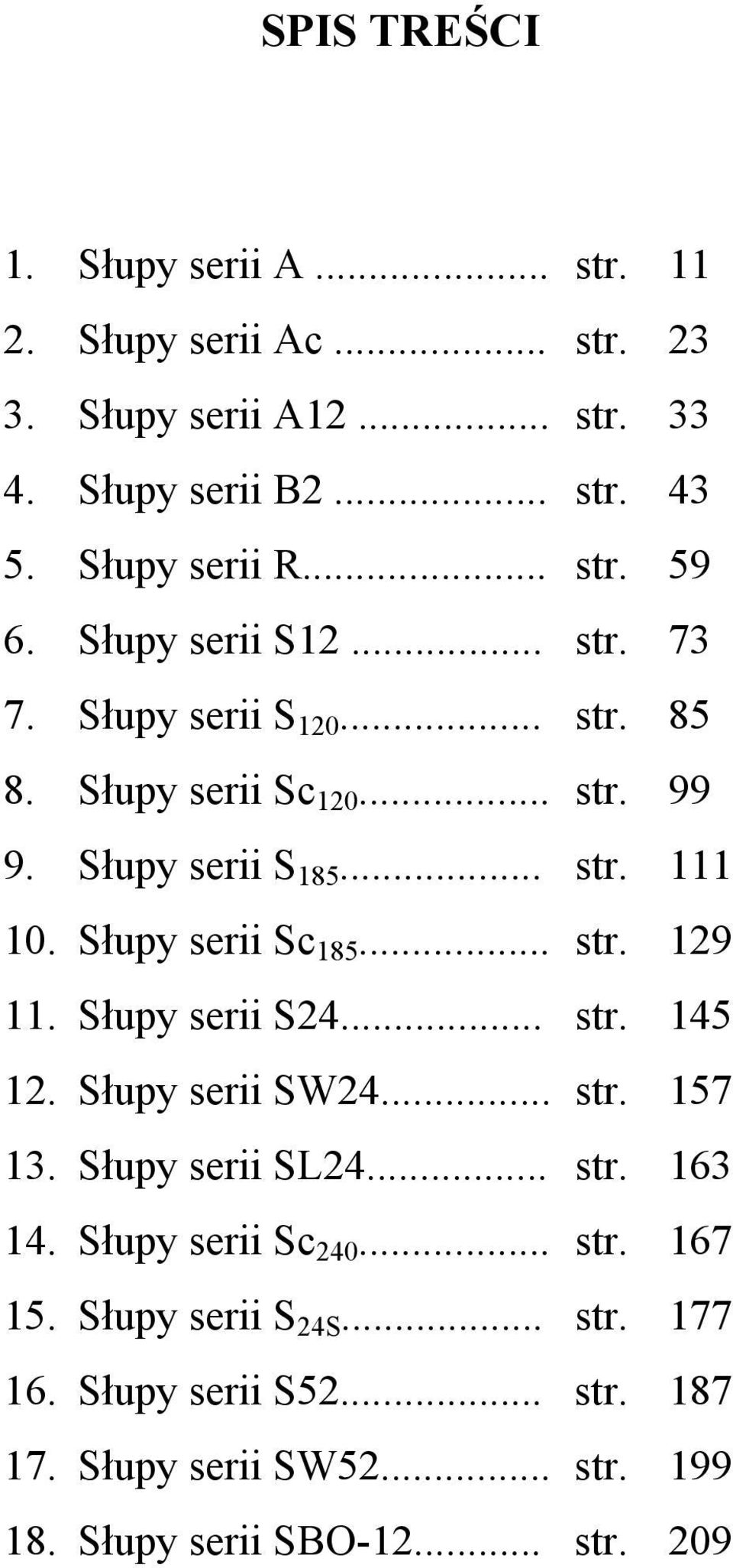 Słupy serii Sc 185... str. 129 11. Słupy serii S24... str. 145 12. Słupy serii SW24... str. 157 13. Słupy serii SL24... str. 163 14.