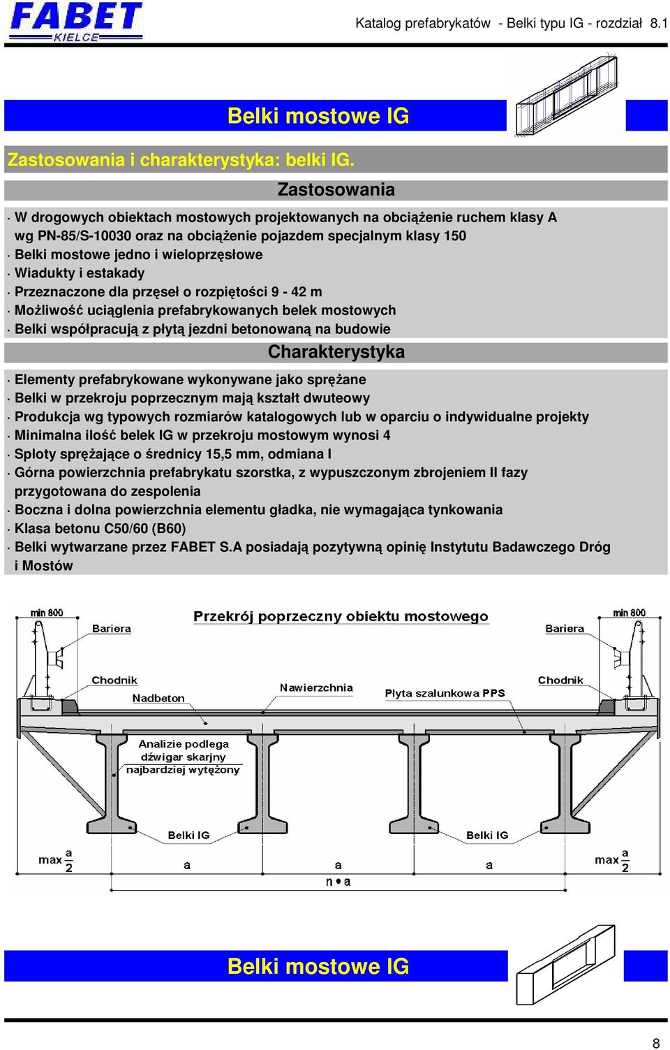 estakady Przeznaczone dla przęseł o rozpiętości 9-42 m Możliwość uciąglenia prefabrykowanych belek mostowych Belki współpracują z płytą jezdni betonowaną na budowie Charakterystyka Elementy