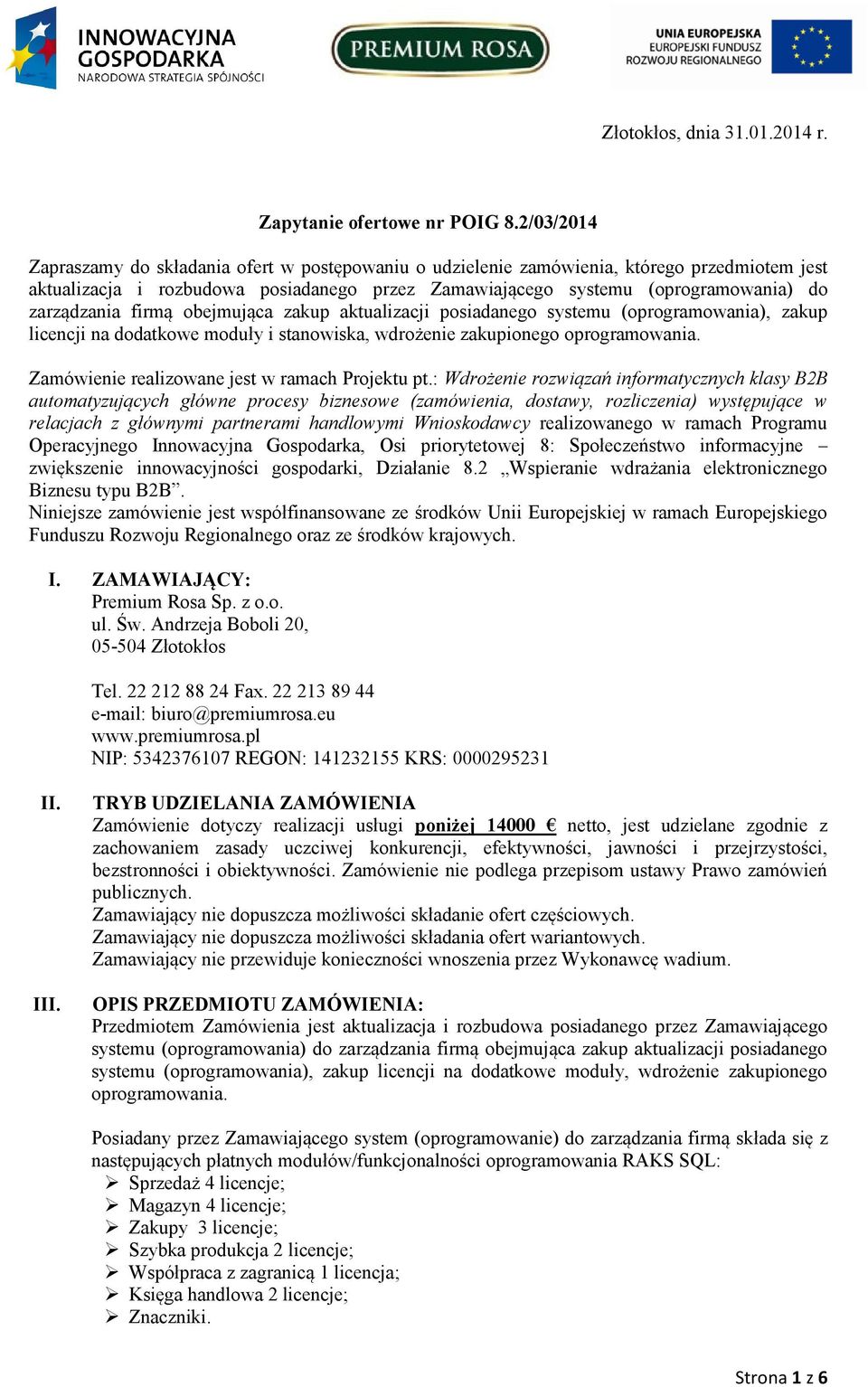 zarządzania firmą obejmująca zakup aktualizacji posiadanego systemu (oprogramowania), zakup licencji na dodatkowe moduły i stanowiska, wdrożenie zakupionego oprogramowania.