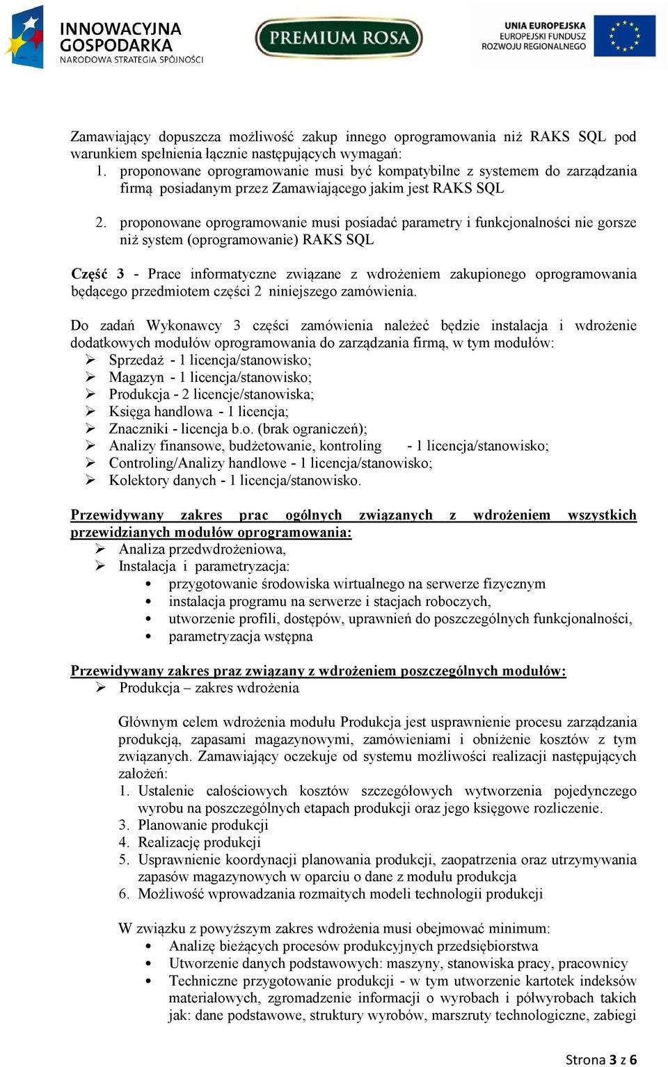 proponowane oprogramowanie musi posiadać parametry i funkcjonalności nie gorsze niż system (oprogramowanie) RAKS SQL Część 3 - Prace informatyczne związane z wdrożeniem zakupionego oprogramowania