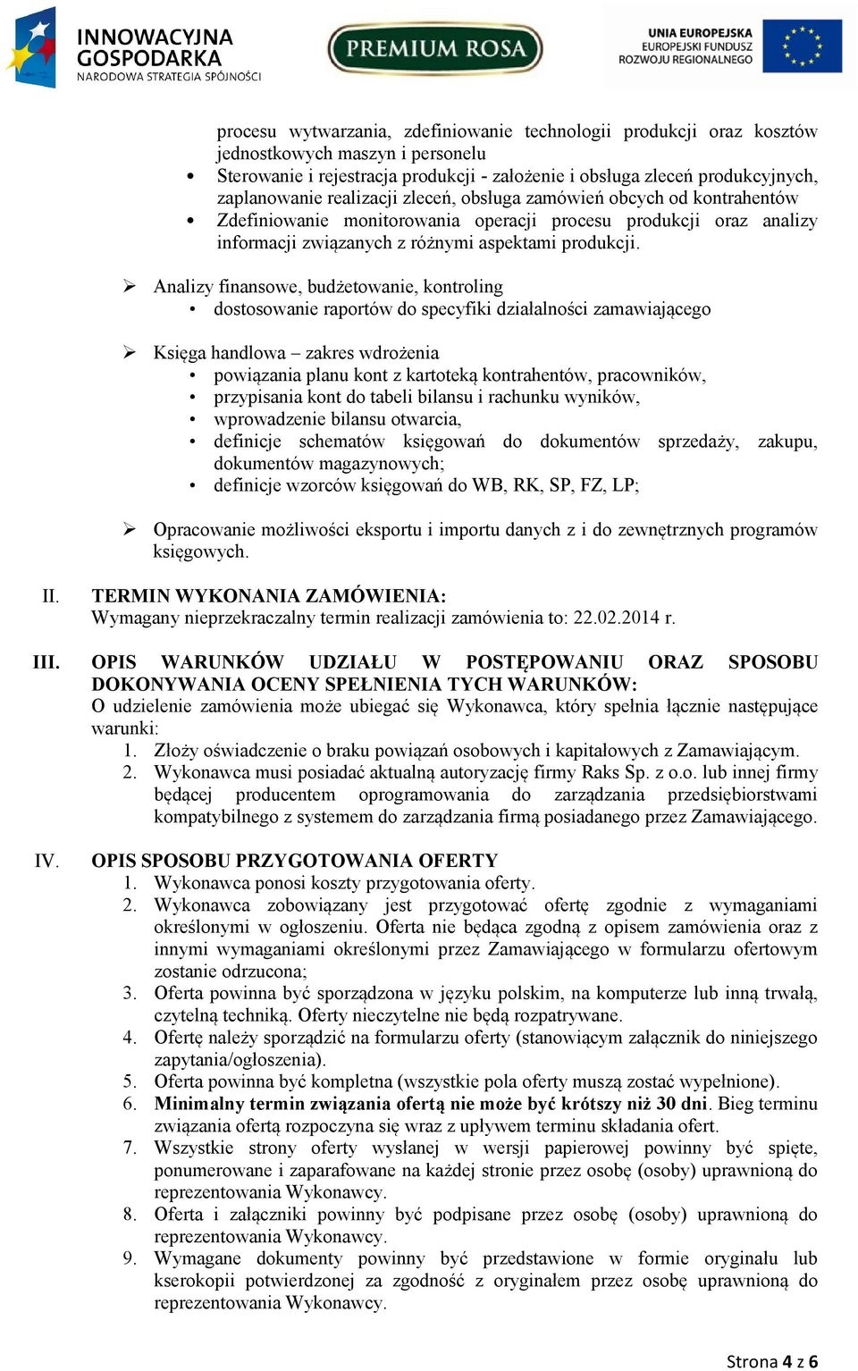 Analizy finansowe, budżetowanie, kontroling dostosowanie raportów do specyfiki działalności zamawiającego Księga handlowa zakres wdrożenia powiązania planu kont z kartoteką kontrahentów, pracowników,