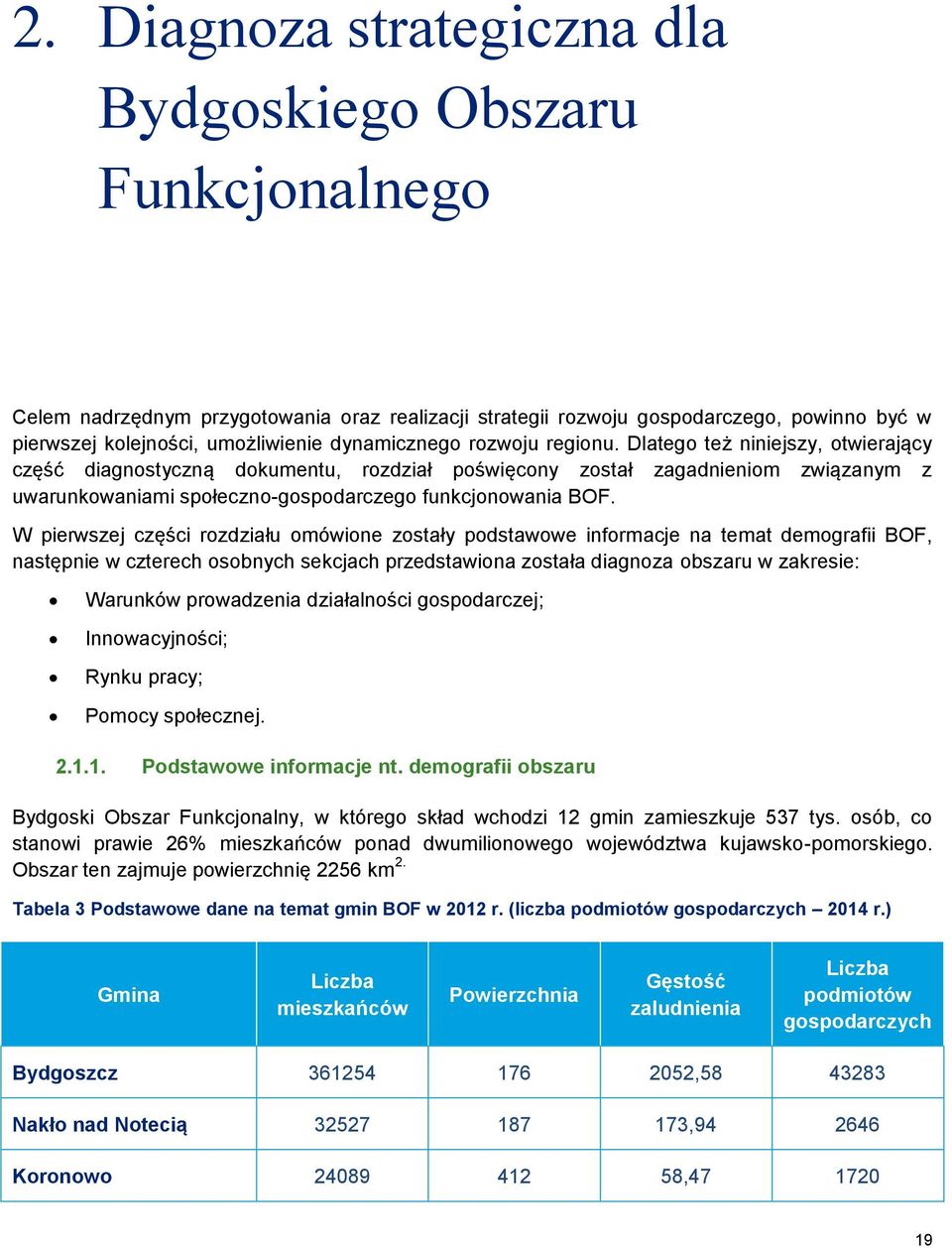 Dlatego też niniejszy, otwierający część diagnostyczną dokumentu, rozdział poświęcony został zagadnieniom związanym z uwarunkowaniami społeczno-gospodarczego funkcjonowania BOF.