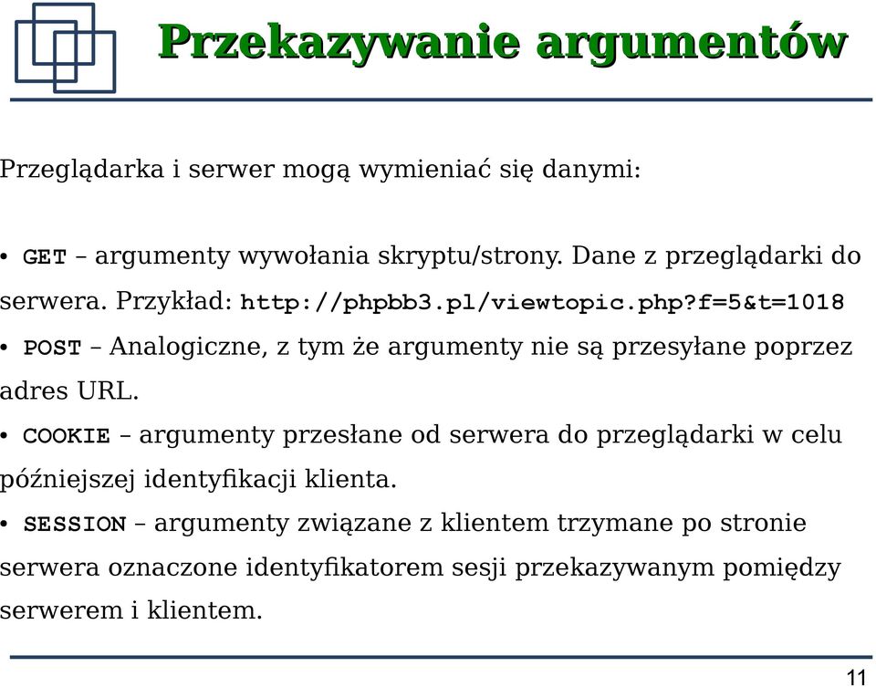 b3.pl/viewtopic.php?f=5&t=1018 POST Analogiczne, z tym że argumenty nie są przesyłane poprzez adres URL.