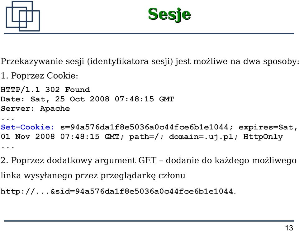 .. Set-Cookie: s=94a576da1f8e5036a0c44fce6b1e1044; expires=sat, 01 Nov 2008 07:48:15 GMT; path=/; domain=.uj.