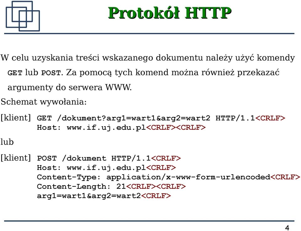 arg1=wart1&arg2=wart2 HTTP/1.1<CRLF> Host: www.if.uj.edu.pl<crlf><crlf> lub [klient] POST /dokument HTTP/1.