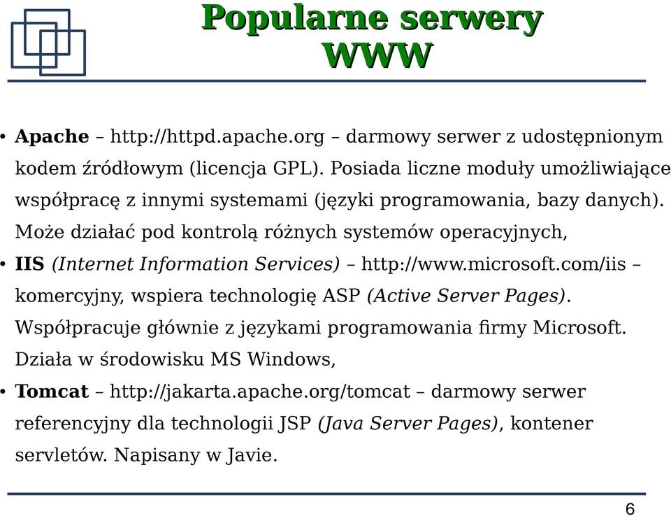 Może działać pod kontrolą różnych systemów operacyjnych, IIS (Internet Information Services) http://www.microsoft.